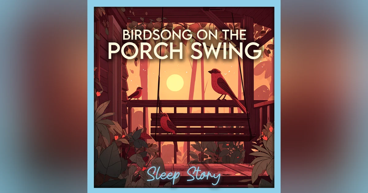 Sleep Story for Adults with Nature Sounds | Birdsong Porch Swing for Calm & Deep Sleep