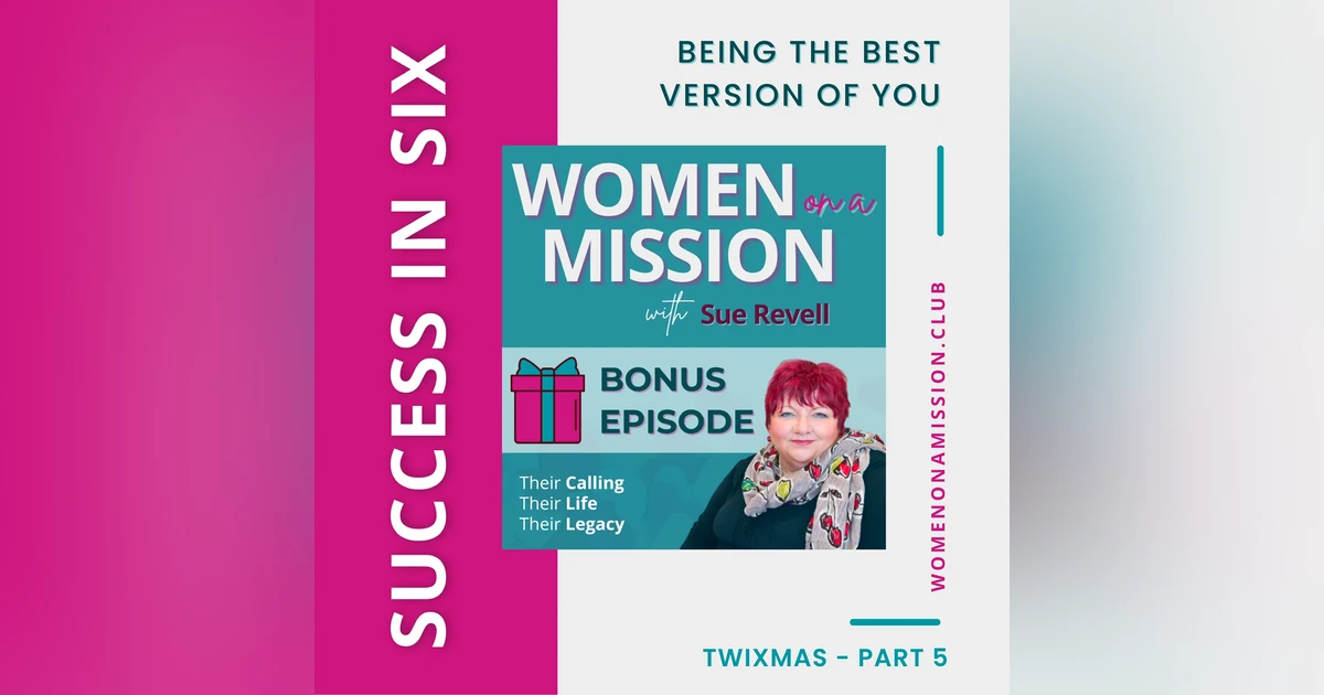 MINI-SERIES: SUCCESS IN SIX Part 5 – Being The Best Version of You with Sue Revell