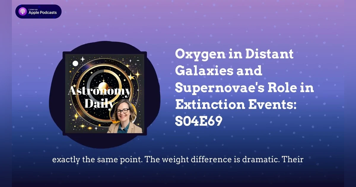 Oxygen in Distant Galaxies and Supernovae’s Role in Extinction Events: S04E69