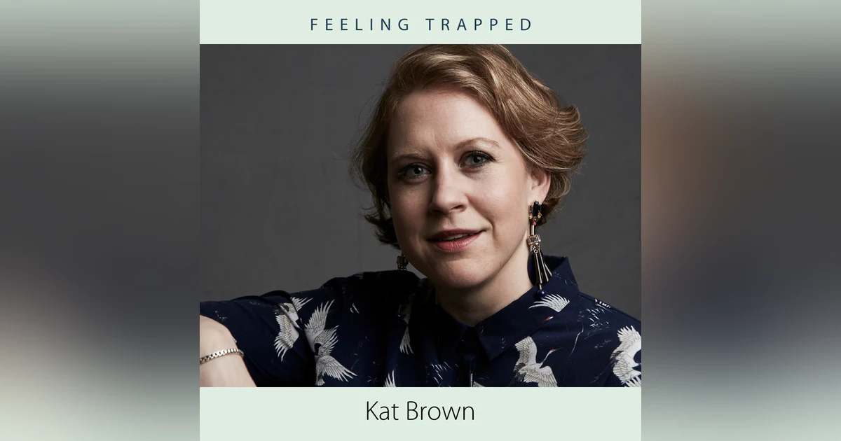 Feeling Trapped with Kat Brown
