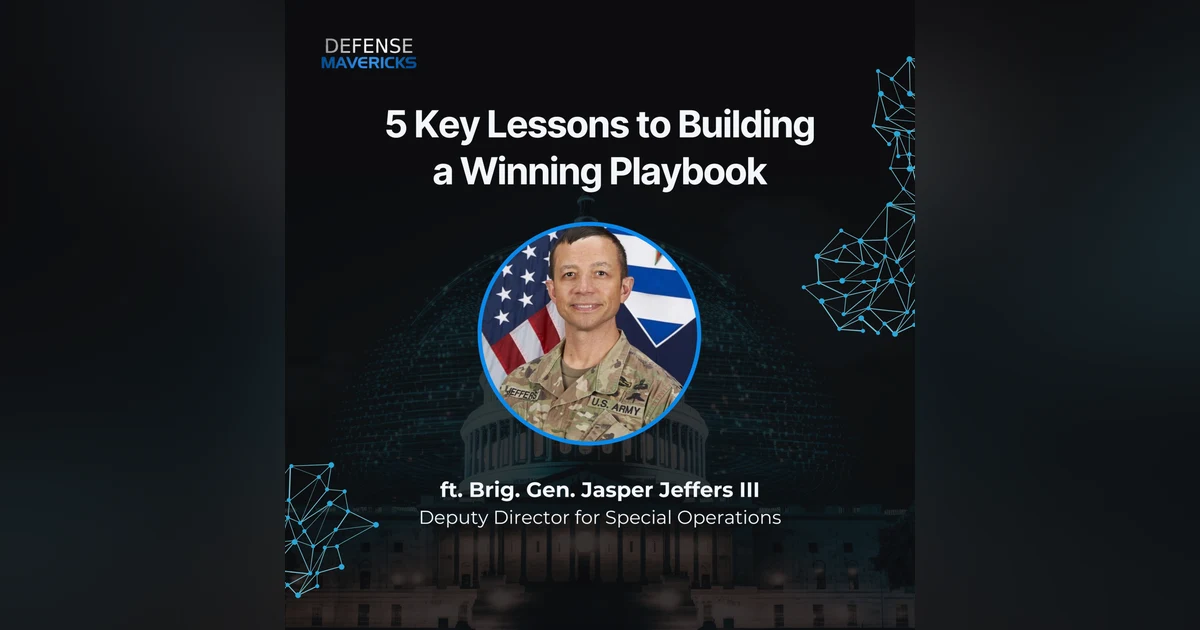 5 Key Lessons to Building a Winning Playbook with Brig. Gen. Jasper Jeffers III, Deputy Director for Special Operations