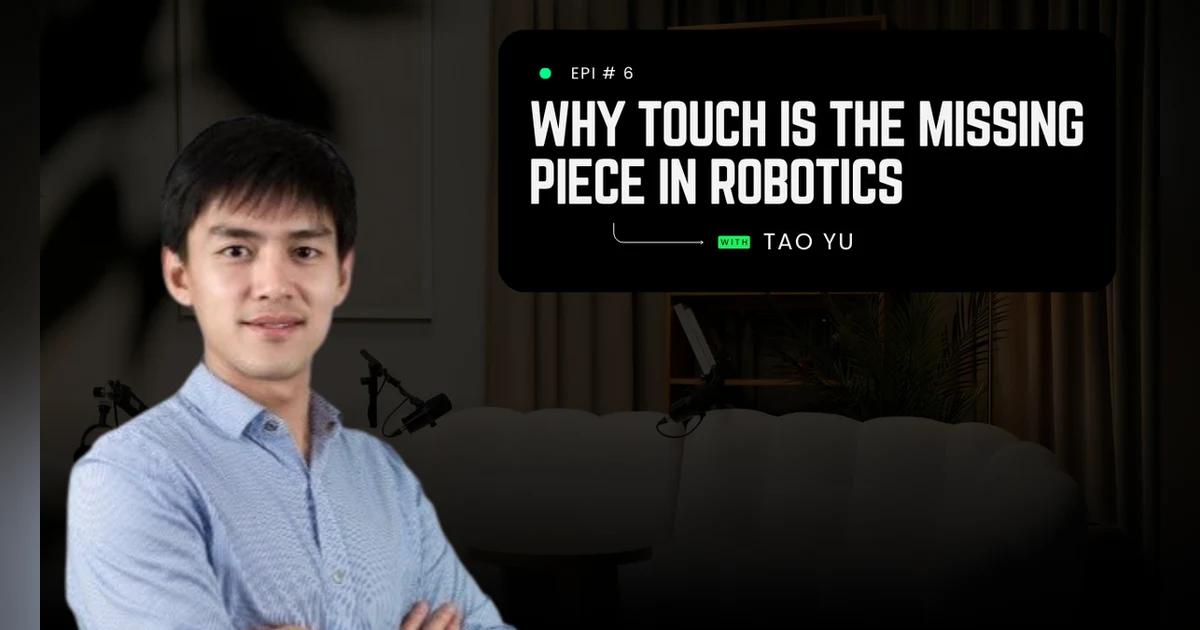 Why Touch Is the Missing Piece in Robotics with Tao Yu