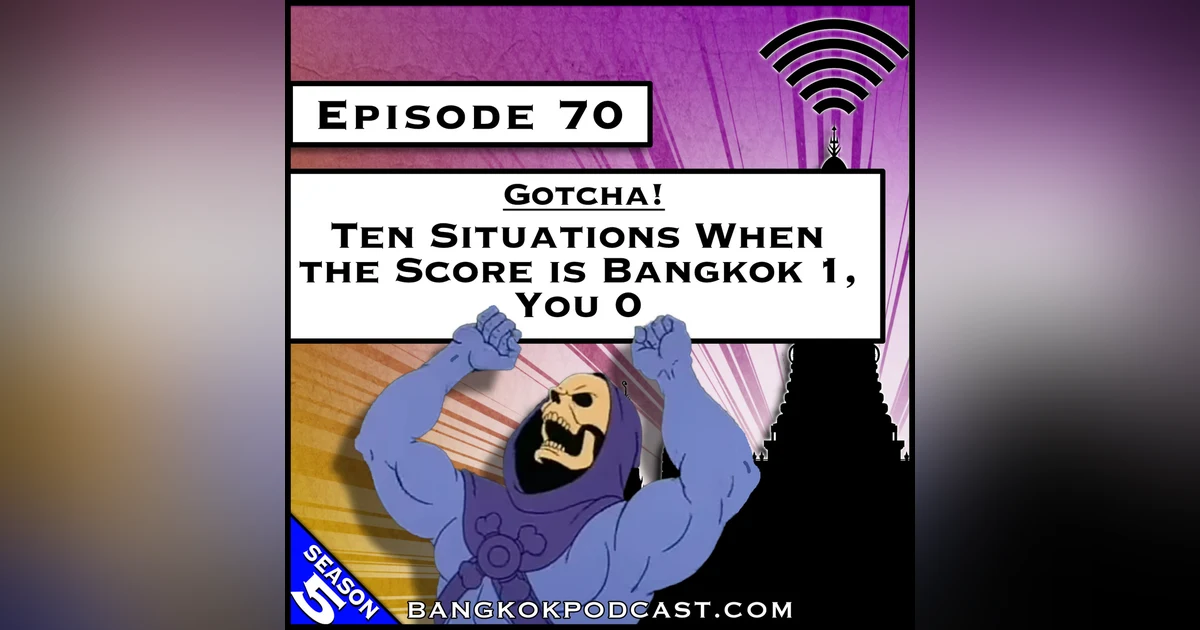 Gotcha! Ten Situations When the Score is Bangkok 1, You 0 [S7.E68] (Classic Recast)