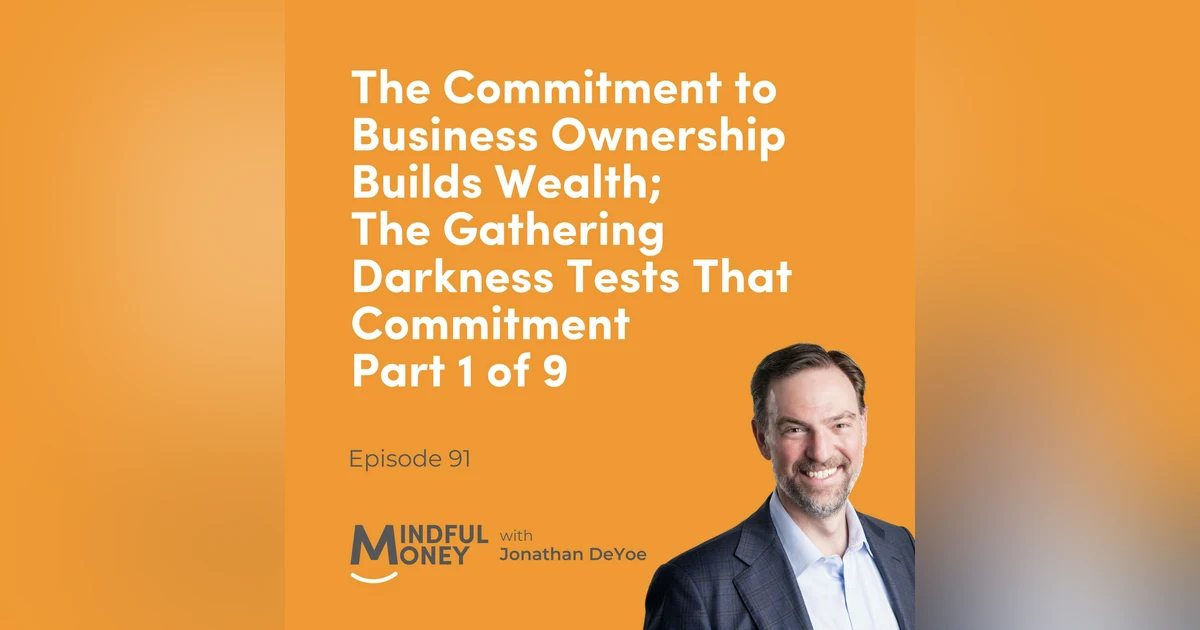 091: The Commitment to Business Ownership Builds Wealth; The Gathering Darkness Tests That Commitment (1/9)