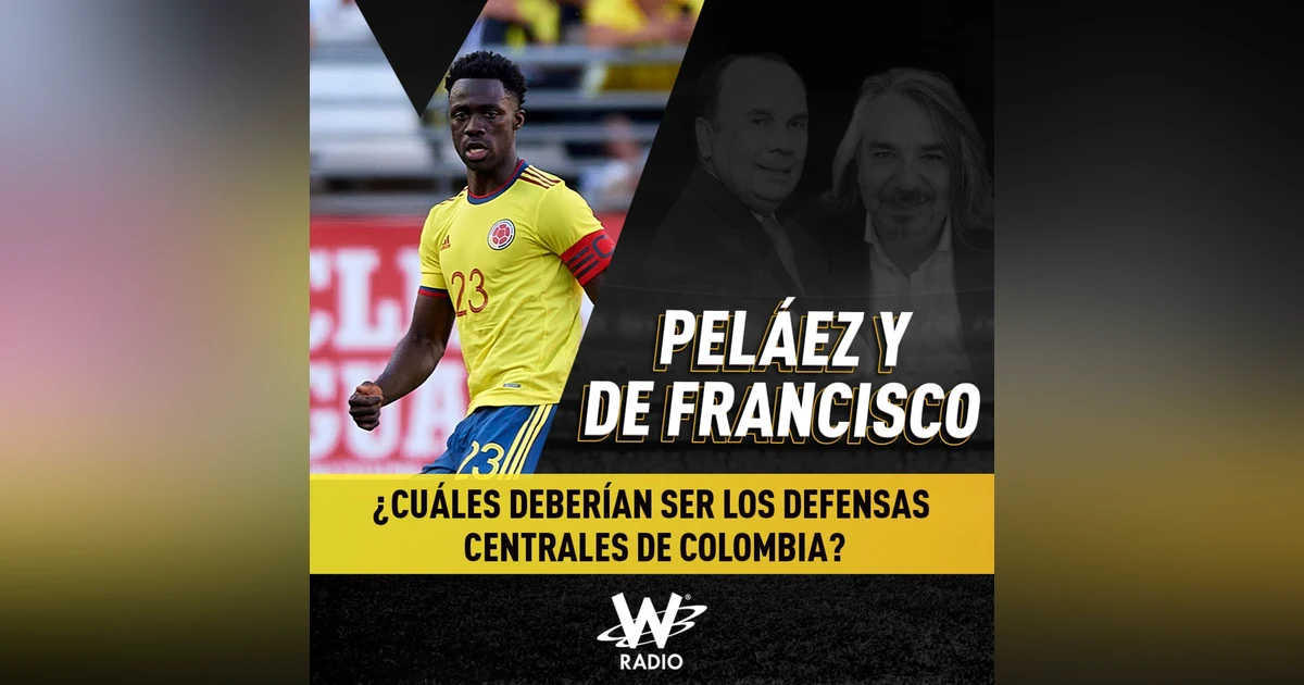 ¿Cuáles deberían ser los defensas centrales de Colombia?