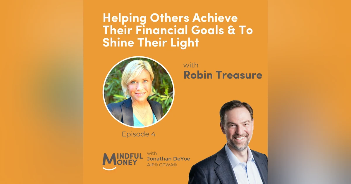 004: Robin Treasure - Helping Others Achieve Their Financial Goals & To Shine Their Light