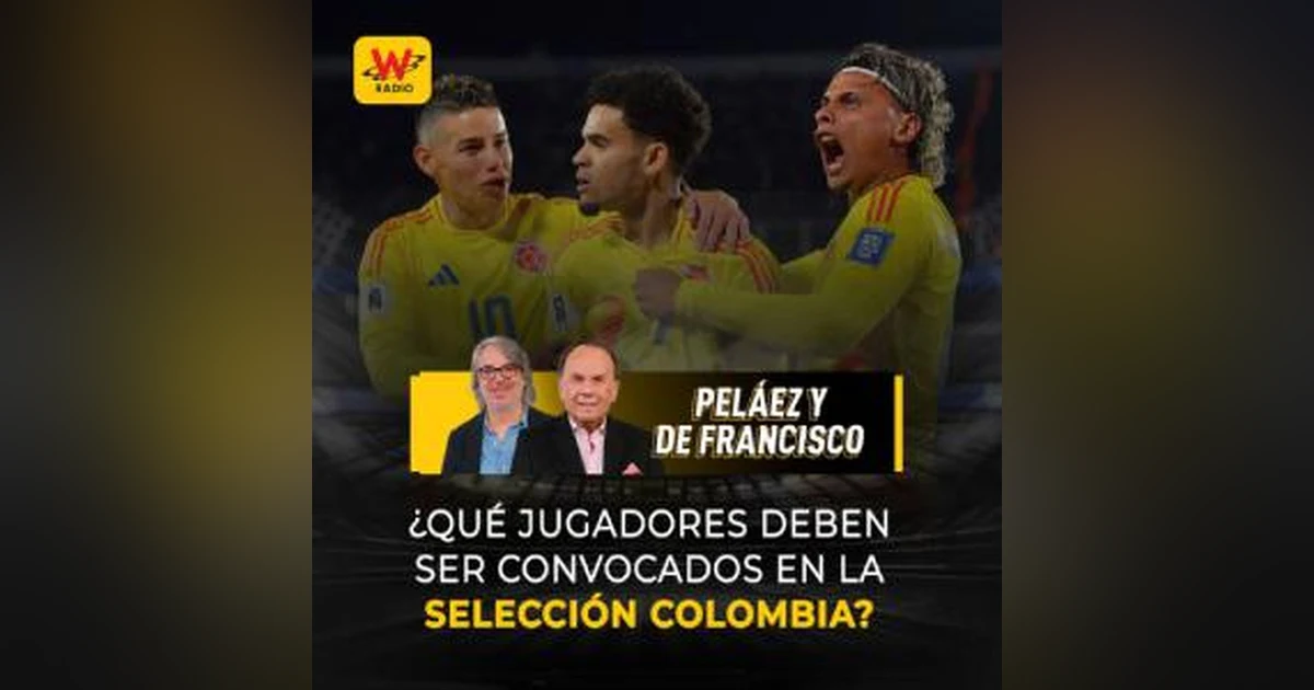 ¿Qué jugadores deben ser convocados en la Selección Colombia?