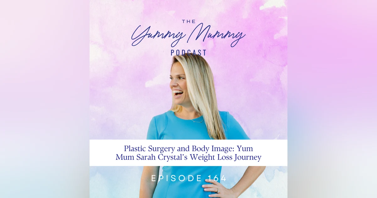 Plastic Surgery and Body Image | Yum Mum Sarah Crystal’s Weight Loss Journey