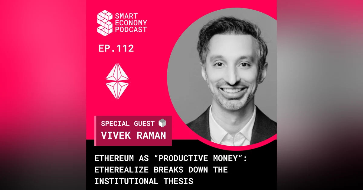 Ethereum as “Productive Money”: Vivek Raman of Etherealize Breaks Down the Institutional Thesis