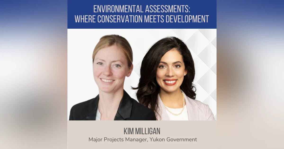 Environmental Assessments: Where Conservation Meets Development ft. Kim Milligan (Yukon Government)