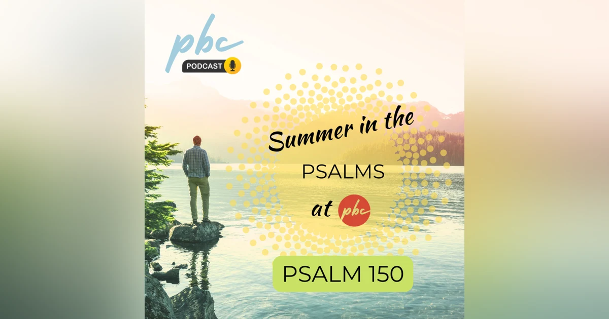 Summer In the Psalms - Psalm 150