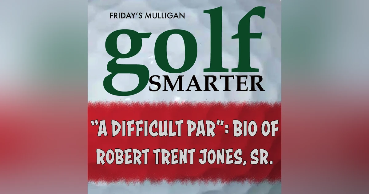 "A Difficult Par" - Biography of Robert Trent Jones Sr and the Making of Modern Golf