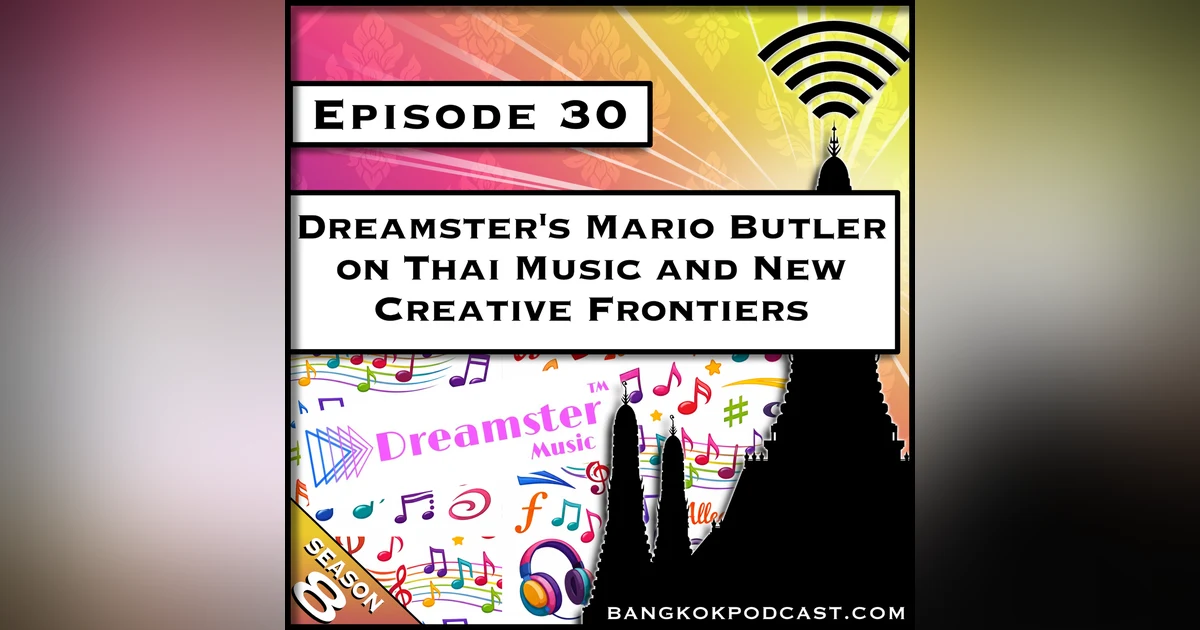 Dreamster's Mario Butler on Thai Music and New Creative Frontiers [S8.E30]