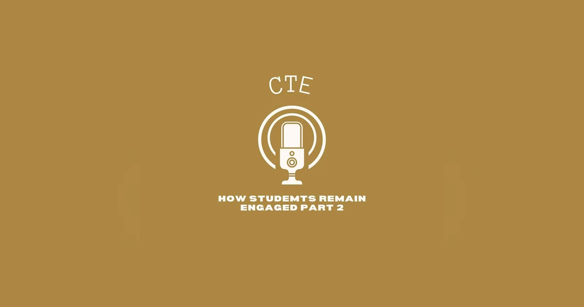 Student Engagement Through CTE — Part Two