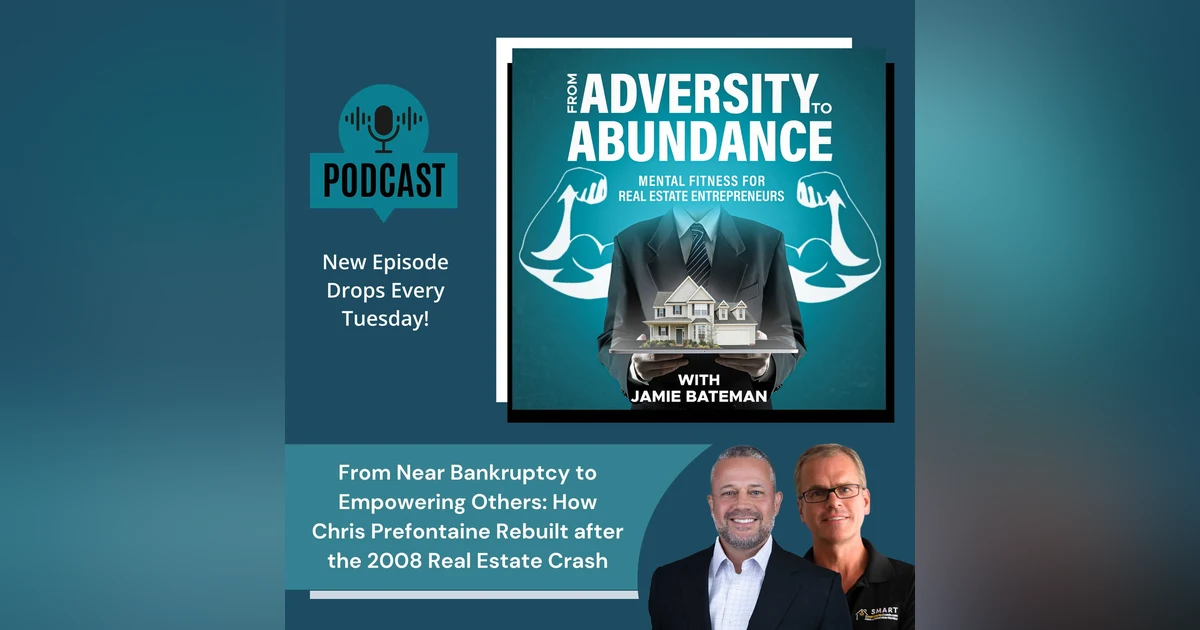 From Near Bankruptcy to Empowering Others: How Chris Prefontaine Rebuilt after the 2008 Real Estate Crash