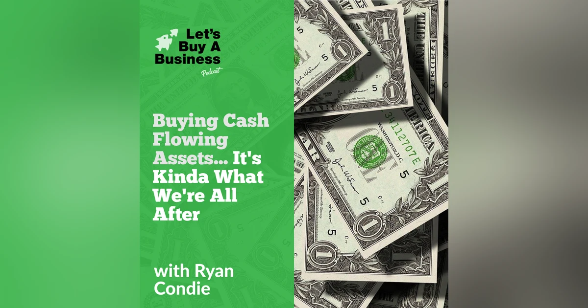 Buying Cash Flowing Assets...It's Kinda What We're All After