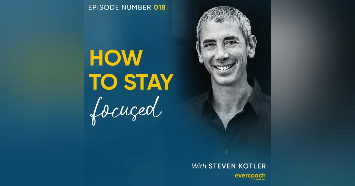 18. How To Stay Focused with Steven Kotler