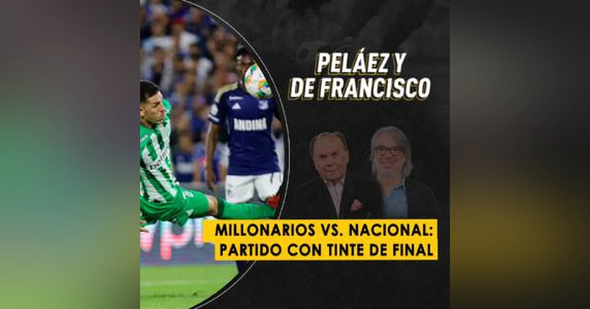 Millonarios vs. Nacional: partido con tinte de final