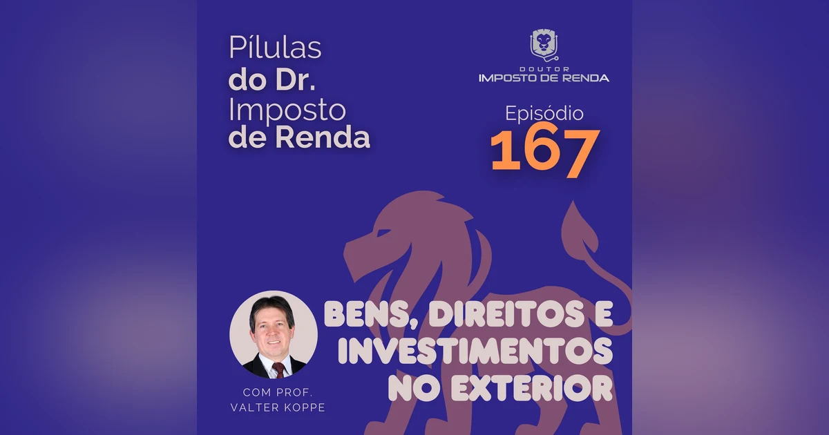 PDIR Ep. 167 – Bens, direitos e investimentos no exterior