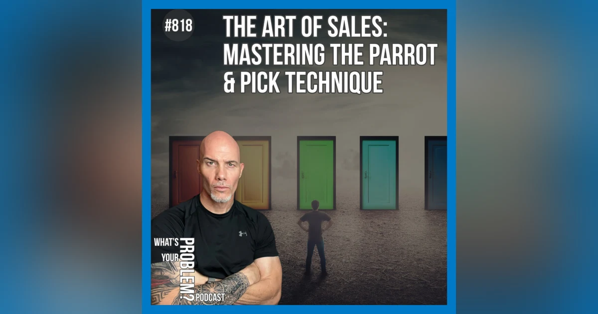 818. The Art of Sales: Mastering the Parrot and Pick Technique