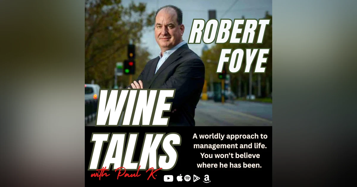 Robert Foye Has Worked All Across This Globe. Amazing Trek And Landed With The Love Of Wine