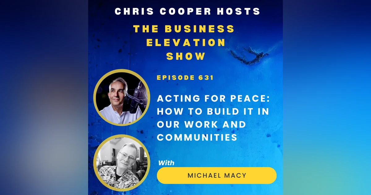 Acting for Peace: How To Build It in Our Work and Communities with Michael Macy