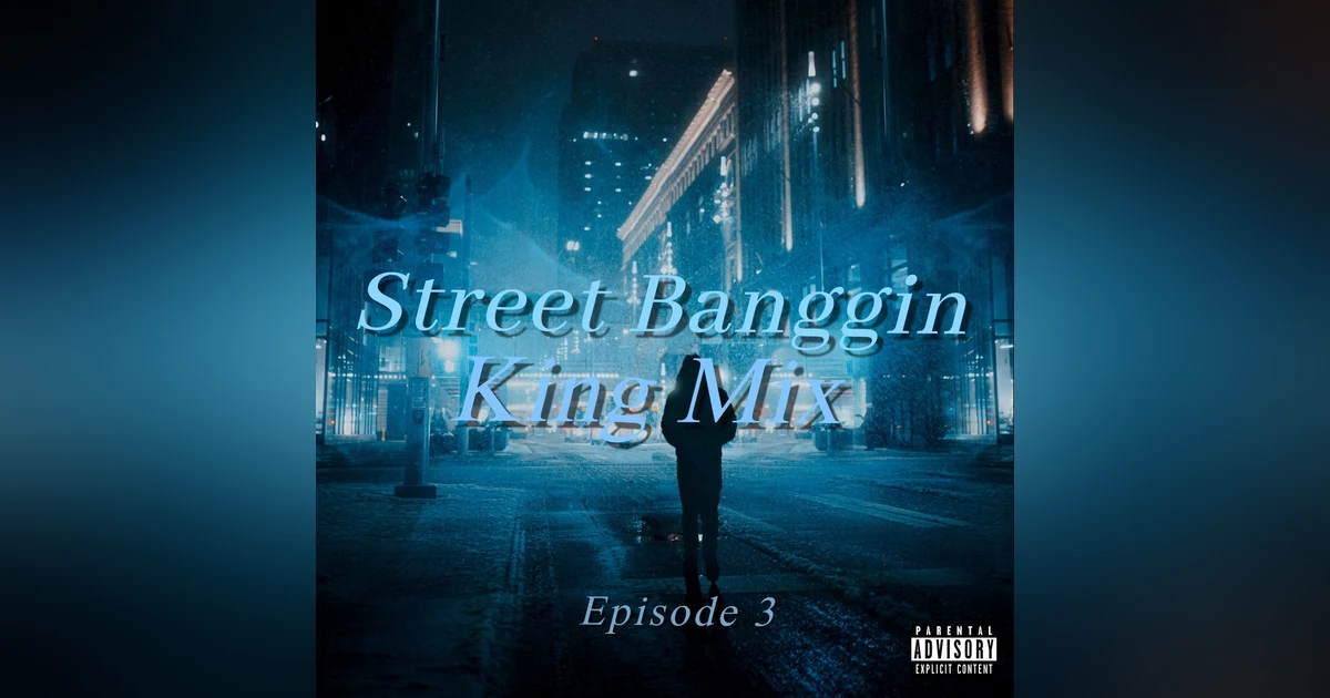 Street Banggin King Mix  (Episode 3)