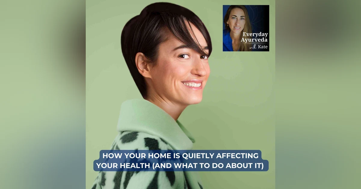83. How Your Home Is Quietly Affecting Your Health (And What to Do About It)