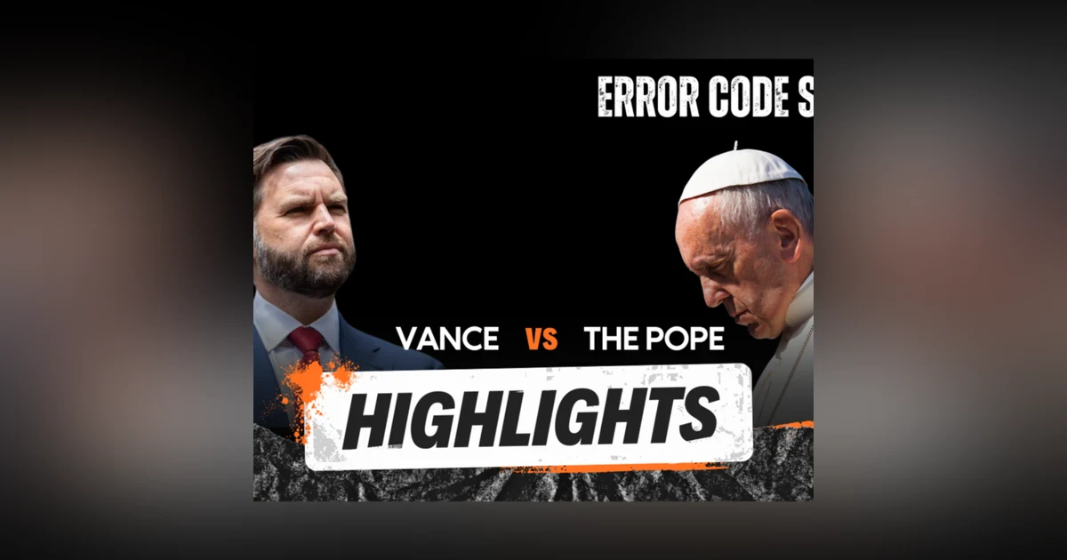 VP Vance V The POPE. That's happening - Error Code Show