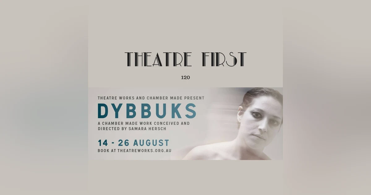 120: Dybbuks (Theatre Works, Melbourne)