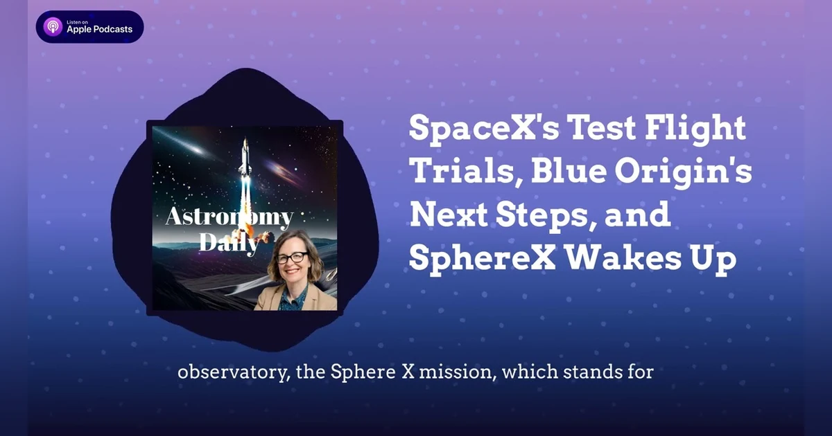 SpaceX’s Test Flight Trials, Blue Origin’s Next Steps, and SphereX Wakes Up