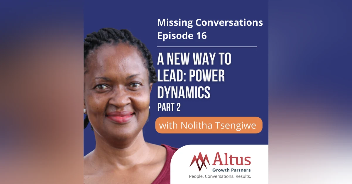 Episode #16: A New Way to Lead: Power Dynamics with Nolitha Tsengiwe (Part 2)