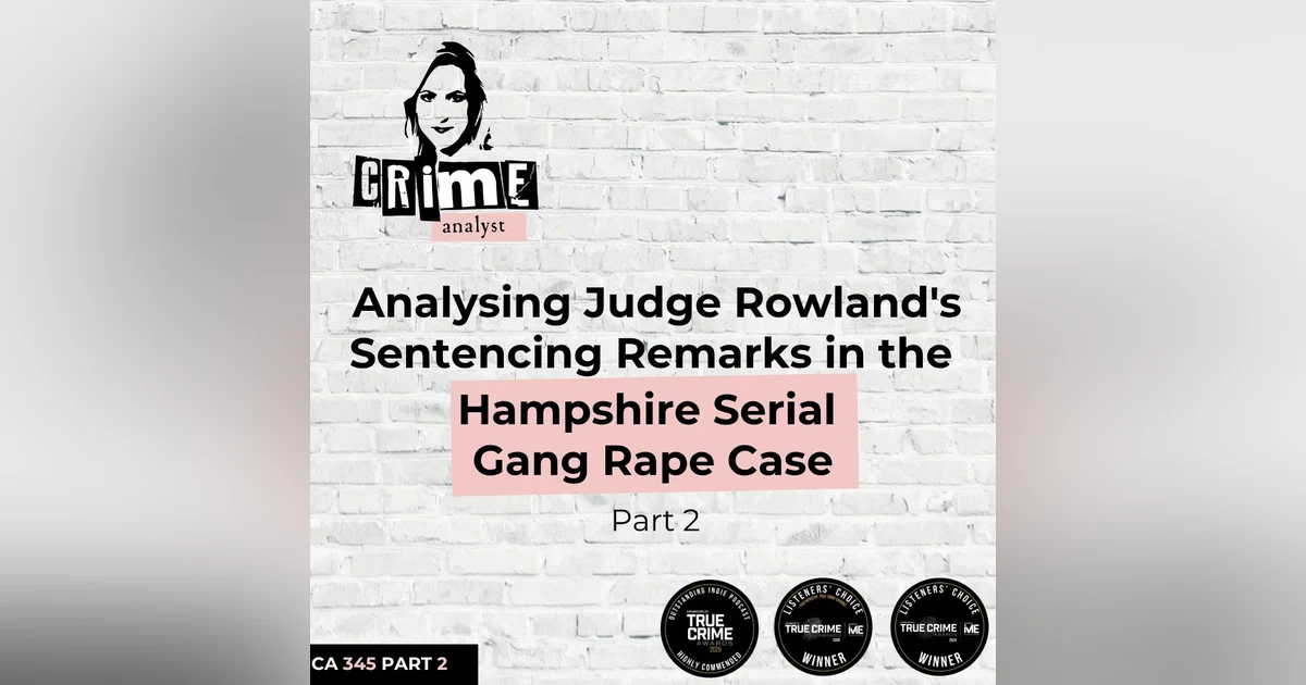 Ep #345: Analysing Judge Rowland's Sentencing Remarks in the Hampshire Gang Rape Case, Part 2