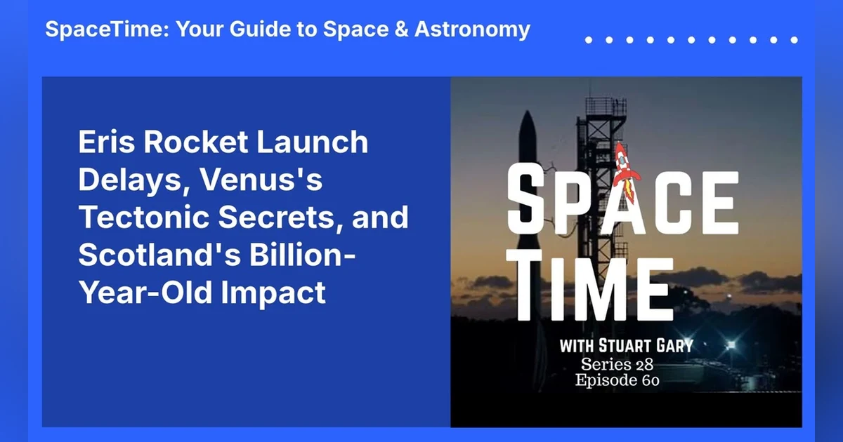 Eris Rocket Launch Delays, Venus’s Tectonic Secrets, and Scotland’s Billion-Year-Old Impact