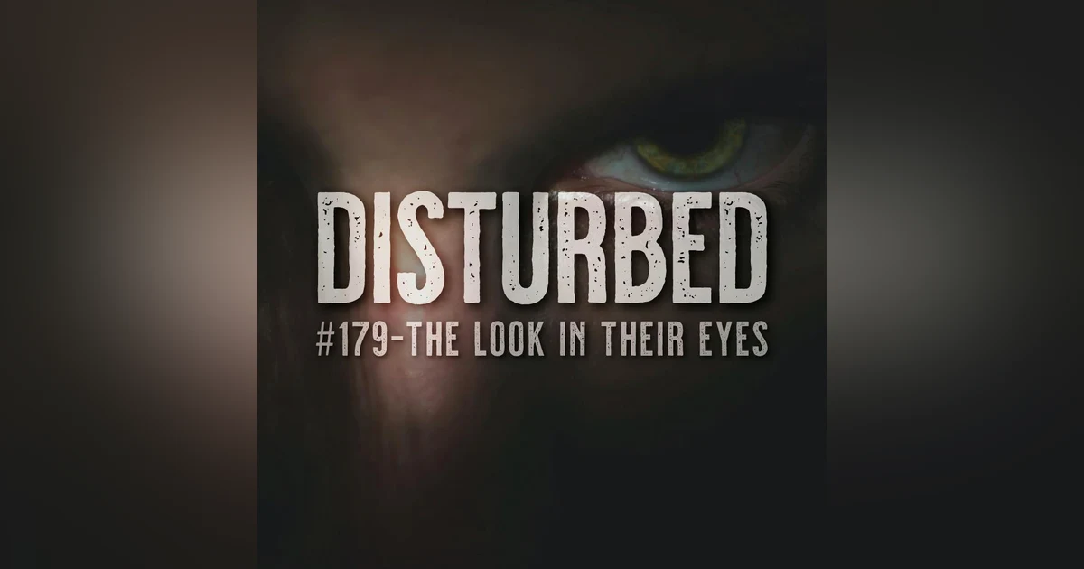 Disturbed #179 - The Look In Their Eyes