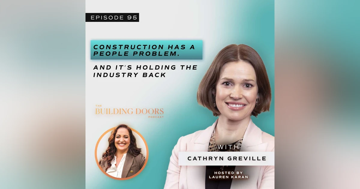95. Construction Has a People Problem: Why Inclusive Leadership Is the Industry’s Biggest Opportunity with Cathryn Greville