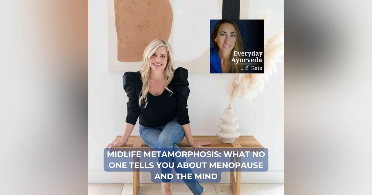 58. Midlife Metamorphosis: What No One Tells You About Menopause and the Mind