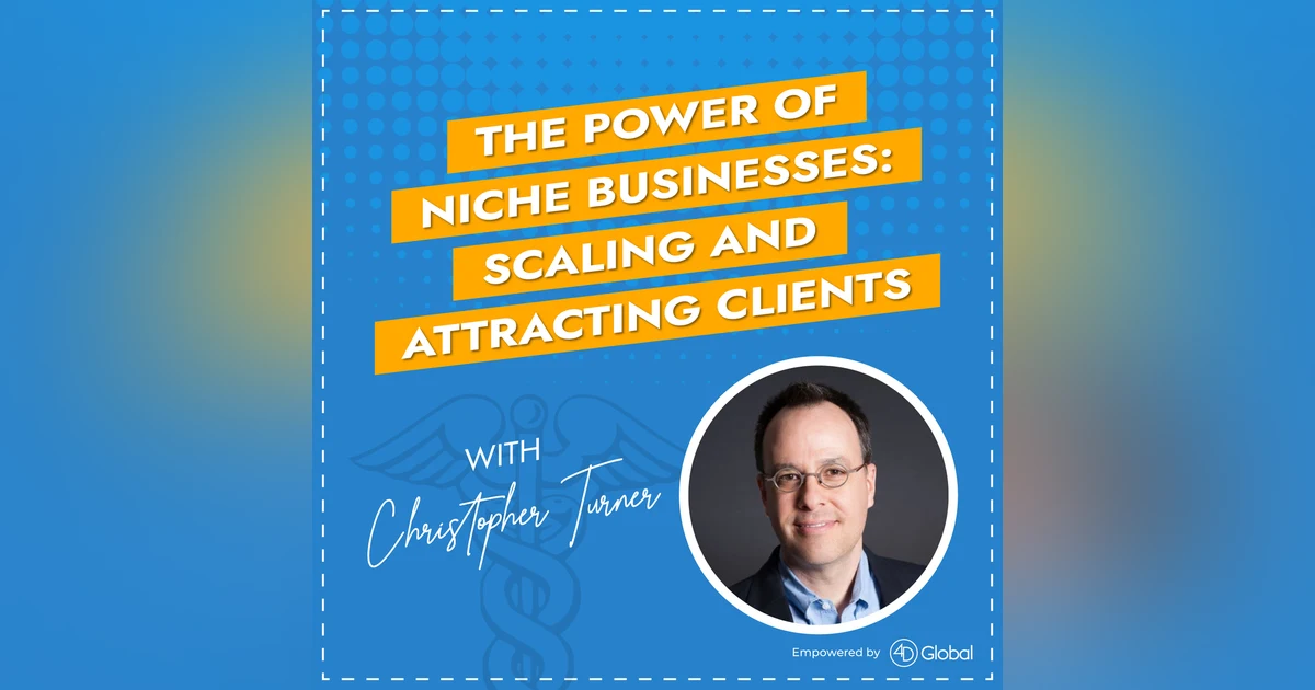 The Power of Niche Businesses: Scaling and Attracting Clients with Christopher Turner