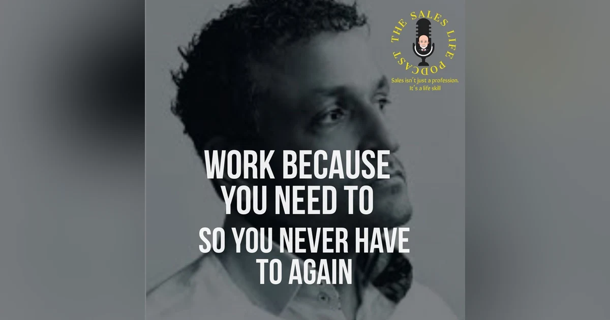 615. Sales Life Bites: Why you should work with a NEED TO mindset today.