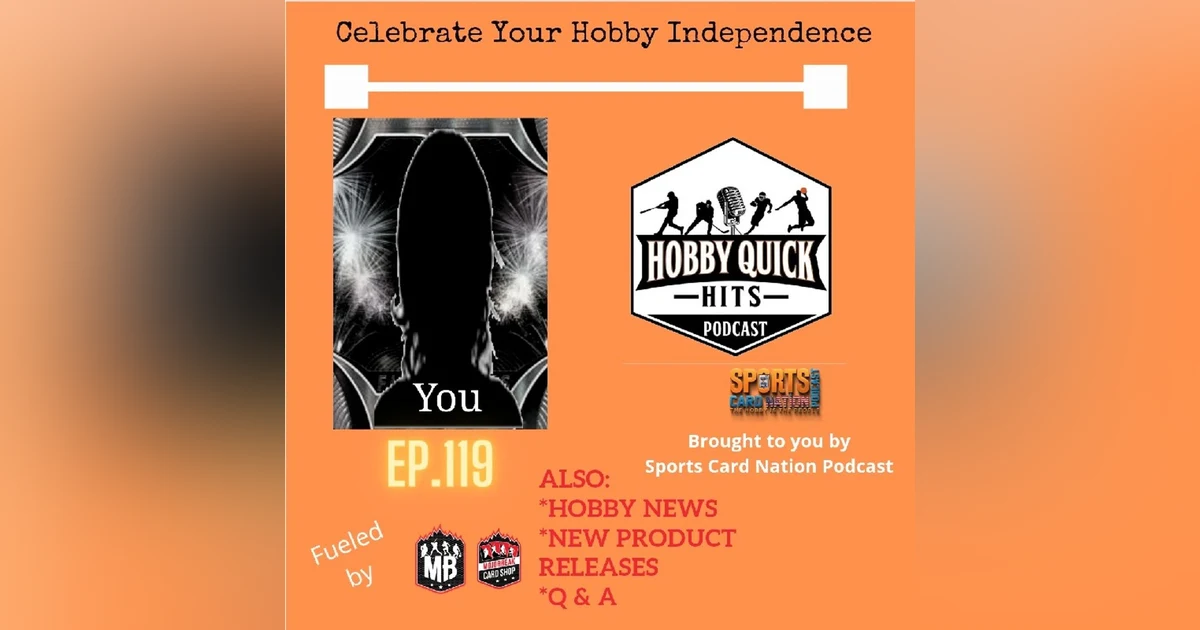 Hobby Quick Hits Ep.119 Celebrate Hobby Independence