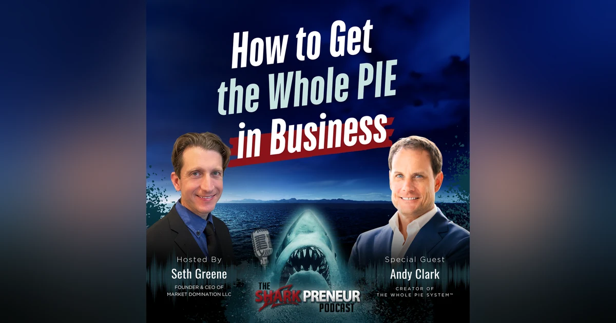 Episode 1290:How to Get the Whole PIE in Business with Andy Clark