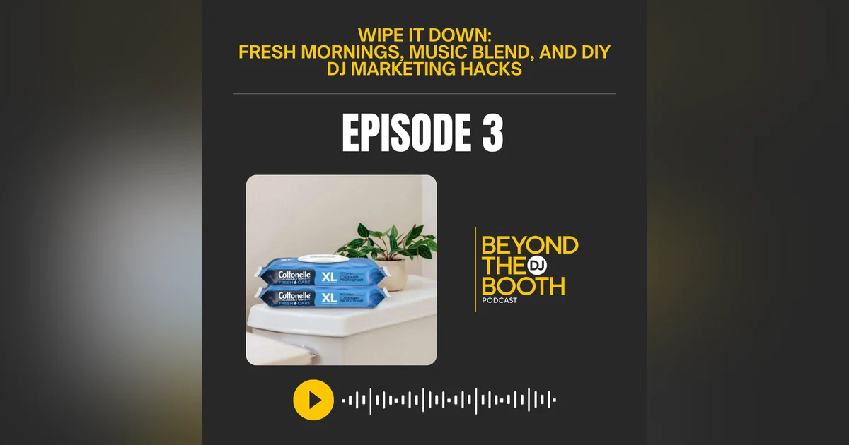 Wipe It Down: Fresh Mornings, Music Blend, and DIY DJ Marketing Hacks