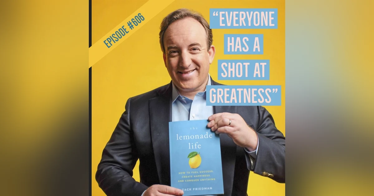 606. “After the struggle, there’s GREATNESS on the other side.” What it means to live The Lemonade Life 🍋 with Zack Friedman