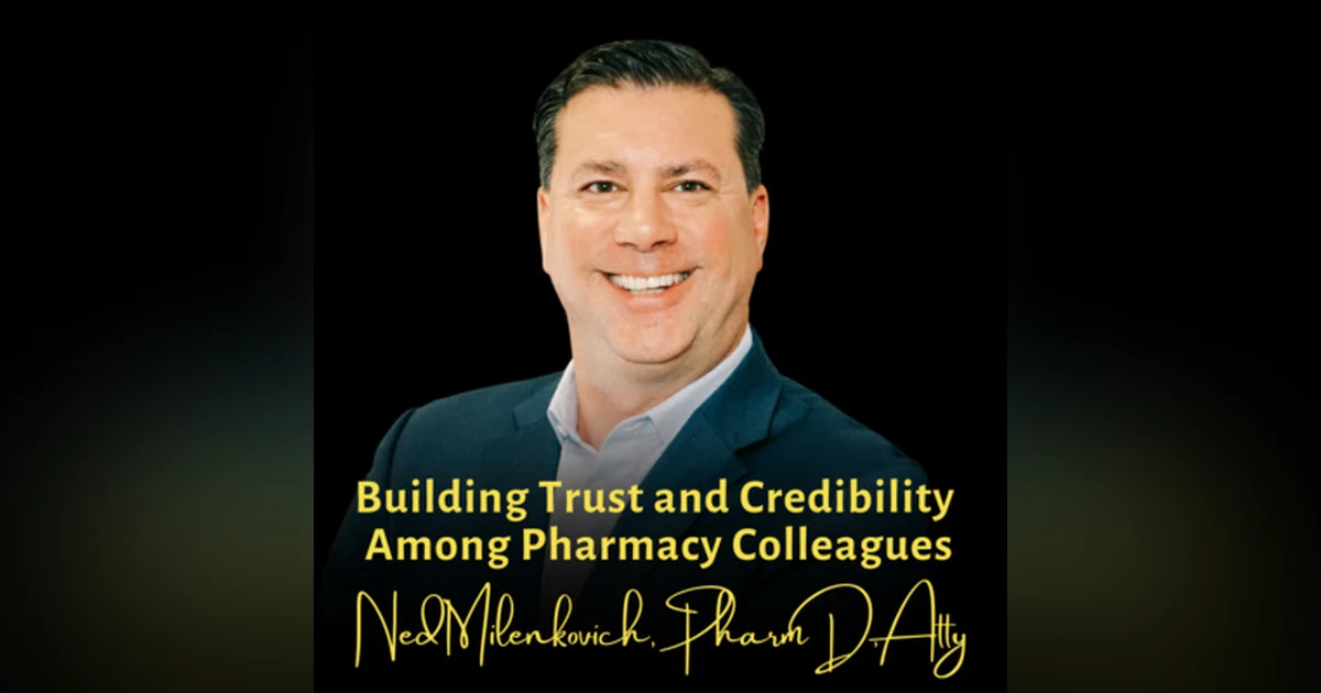 Building Trust and Credibility Among Pharmacy Colleagues | Ned Milenkovich, PharmD, Atty, Much Law