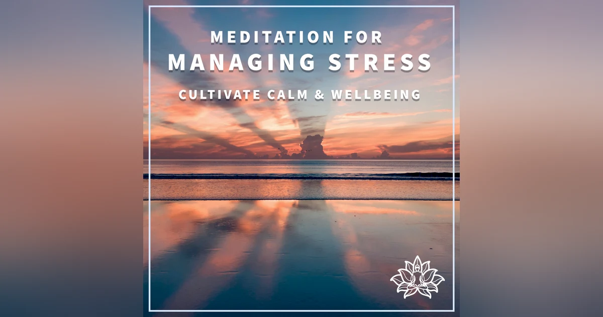#17 MEDITATION FOR MANAGING STRESS - Cultivate Calm & Wellbeing ✨🙏
