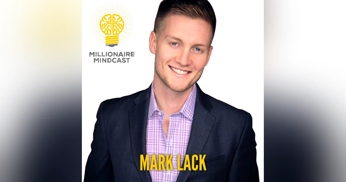 095 - The Millennial Mindset for Making Millions and Building a Billion Dollar Network | Mark Lack