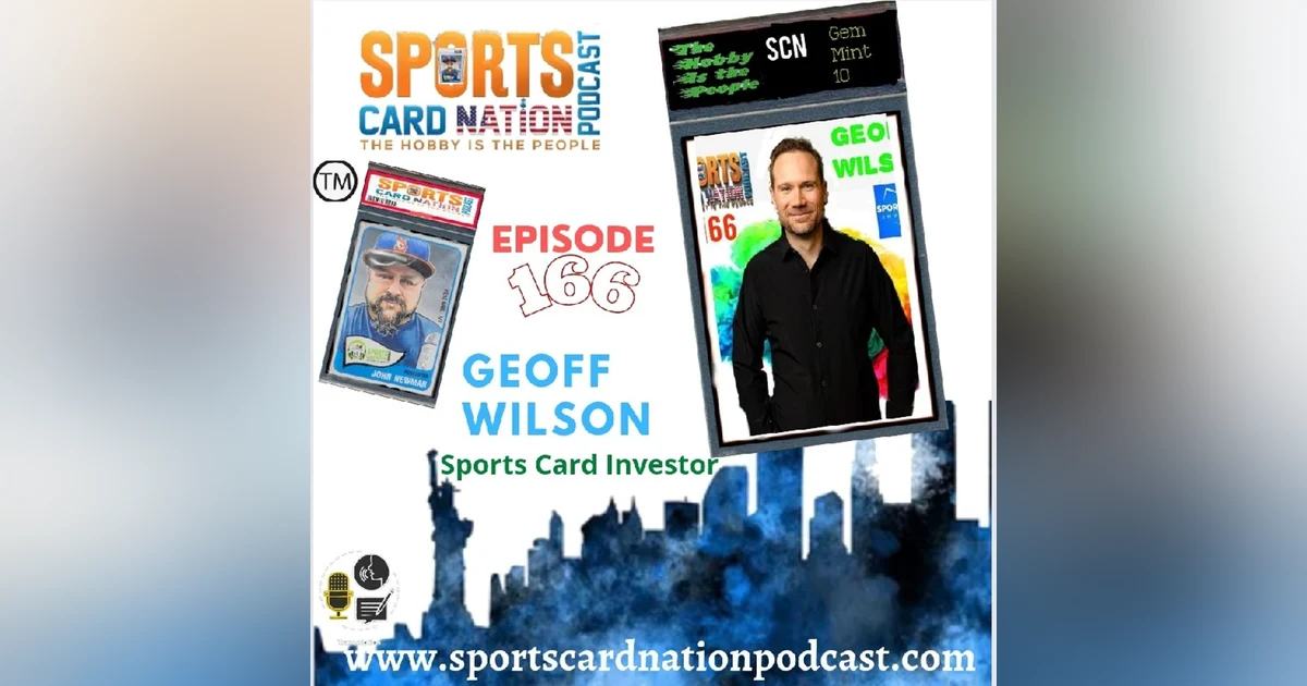 Ep.166 w/Geoff Wilson-Sports Card Investor