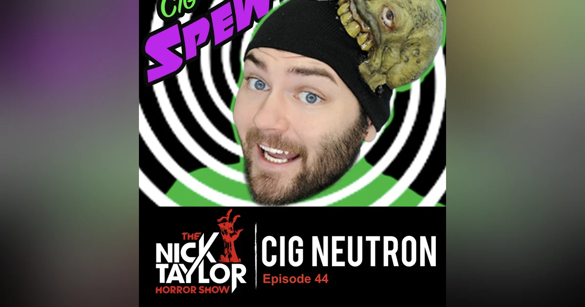 The Weird and Wonderful World of Cig Neutron! [Episode 44]