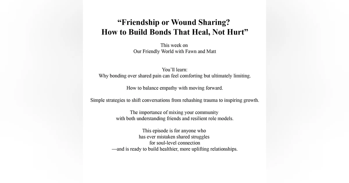 Friendship or Wound Sharing? How to Build Bonds That Heal, Not Hurt