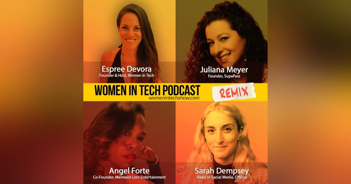 Remix: Juliana Meyer, Angel Forte, and Sarah Dempsey: Women In Tech